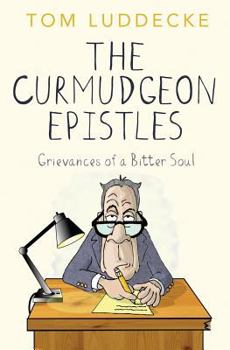 Paperback The Curmudgeon Epistles: Grievances of a Bitter Soul Book