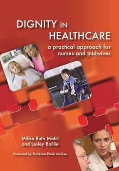 Paperback Dignity in Healthcare: A Practical Approach for Nurses and Midwives Book