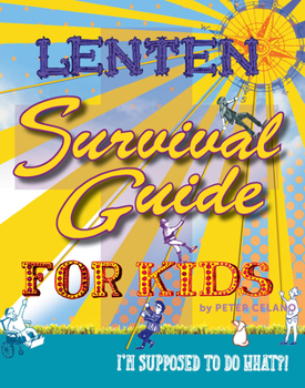 Paperback Lenten Survival Guide for Kids: I Am Supposed to Do What?! Book