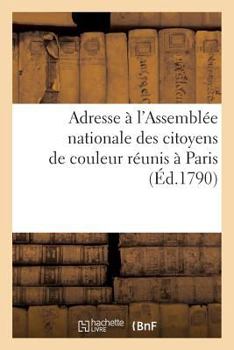 Paperback Adresse À l'Assemblée Nationale Des Citoyens de Couleur Réunis À Paris, Sous Le Titre de Colons: Américains. Du 5 Juillet 1790 [French] Book