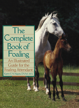 Hardcover The Complete Book of Foaling: An Illustrated Guide for the Foaling Attendant Book