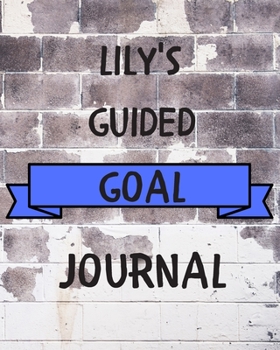 Lily's 2020 Goal Book: 2020 New Year Planner Guided Goal Journal Gift for Lily / Notebook / Diary / Unique Greeting Card Alternative