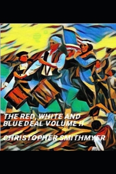 The Red, White and Blue Deal Volume II: Choices of Reason Among the Chorus of Political Chaos