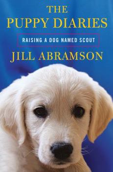 Hardcover The Puppy Diaries: Raising a Dog Named Scout Book