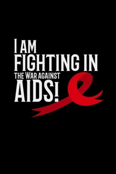I am fighting in the war against aids: 6x9 HIV | lined | ruled paper | notebook | notes
