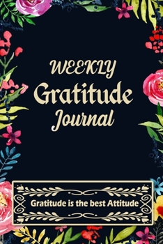 Paperback Weekly Gratitude Journal: A 52 Week Guide To Cultivate An Attitude Of Gratitude with Daily Inspirational and Motivational Quotations (Gratitude Book