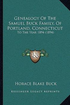 Paperback Genealogy Of The Samuel Buck Family, Of Portland, Connecticut: To The Year 1894 (1894) Book