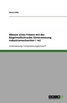 Paperback Messen eines Fräsers mit der Bügelmeßschraube (Unterweisung Industriemechaniker / -in) [German] Book