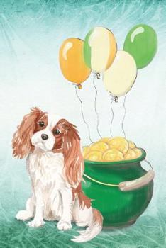 Cavalier King Charles Spaniel: Notebook - Happy St Patrick's Day From Awesome Dogs (College Ruled Blank Holiday Notebooks for Pup Owners)