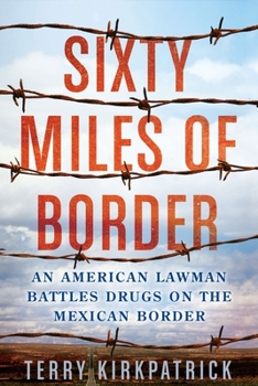 Paperback Sixty Miles of Border: An American Lawman Battles Drugs on the Mexican Border Book