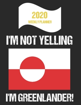 Paperback 2020 Weekly Planner I'm Not Yelling I'm Greenlander: Funny Greenland Flag Quote Dated Calendar With To-Do List Book