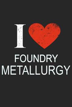 Paperback I Love METALLURGY: Gift For Foundry Metallurgy Book