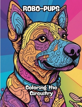 Robo-Pups: Coloring the Circuitry