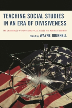 Paperback Teaching Social Studies in an Era of Divisiveness: The Challenges of Discussing Social Issues in a Non-Partisan Way Book