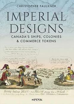Hardcover Imperial Designs: Canada's Ships, Colonies and Commerce Tokens Book