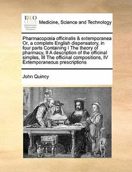 Paperback Pharmacopoeia officinalis & extemporanea Or, a complete English dispensatory, in four parts Containing I The theory of pharmacy, II A description of t Book