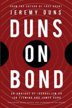 Paperback Duns on Bond: An Omnibus of Journalism on Ian Fleming and James Bond Book