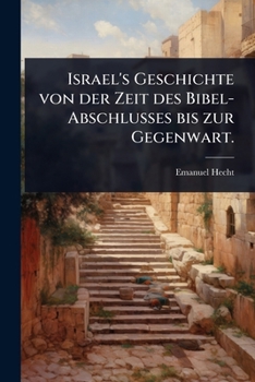 Paperback Israel's Geschichte von der Zeit des Bibel-Abschlusses bis zur Gegenwart. [German] Book