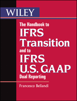 Paperback The Handbook to Ifrs Transition and to Ifrs U.S. GAAP Dual Reporting: Interpretation, Implementation and Application to Grey Areas Book