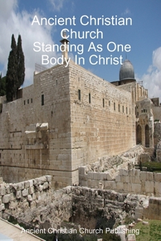 Ancient Christian Church - Standing As One Body In Christ
