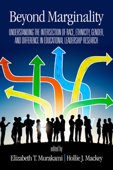 Beyond Marginality: Understanding the Intersection of Race, Ethnicity, Gender and Difference in Educational Leadership Research