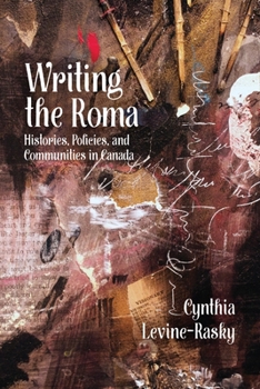 Paperback Writing the Roma: Histories, Policies and Communities in Canada Book