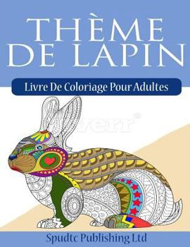 Paperback Thème De Lapin: Livre De Coloriage Pour Adultes [French] Book