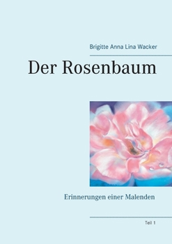 Der Rosenbaum: Erinnerungen einer Malenden