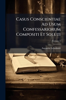 Paperback Casus Conscientiae Ad Usum Confessariorum Compositi Et Soluti; Volume 2 [Latin] Book