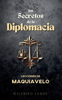 Paperback Los Secretos de la Diplomacia: Lecciones de Maquiavelo [Spanish] Book