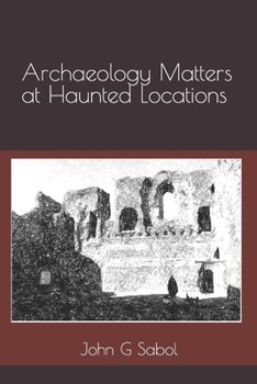 Paperback Archaeology Matters at Haunted Locations Book