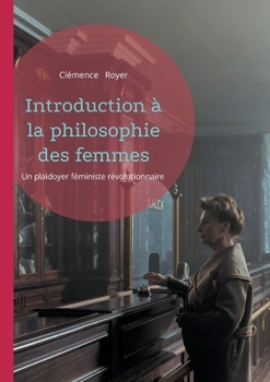 Paperback Introduction à la philosophie des femmes: Un plaidoyer féministe révolutionnaire [French] Book