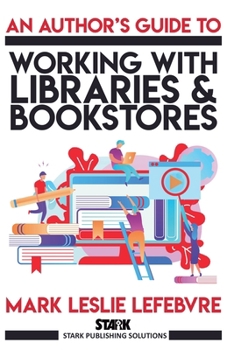 Paperback An Author's Guide to Working with Libraries and Bookstores Book