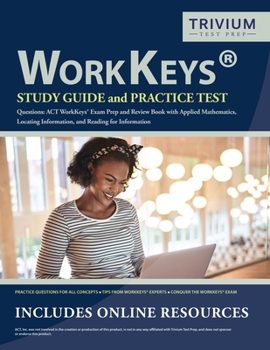 Paperback WorkKeys Study Guide and Practice Test Questions: ACT WorkKeys Exam Prep and Review Book with Applied Mathematics, Locating Information, and Reading f Book