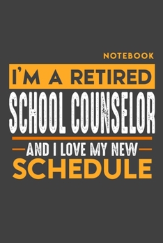 Paperback Notebook SCHOOL COUNSELOR: I'm a retired SCHOOL COUNSELOR and I love my new Schedule - 120 blank Pages - 6" x 9" - Retirement Journal Book