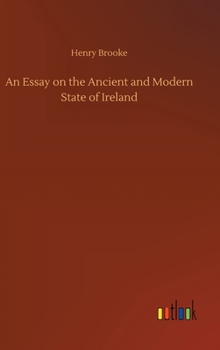 Hardcover An Essay on the Ancient and Modern State of Ireland Book