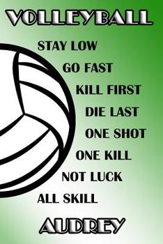 Volleyball Stay Low Go Fast Kill First Die Last One Shot One Kill Not Luck All Skill Audrey: College Ruled - Composition Book - Green and White School Colors
