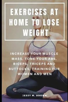 Paperback Exercises at Home to Lose Weight: Increase Your Muscle Mass, Tone Your Abs, Biceps, Triceps and Buttocks, Training for Women and Men Book