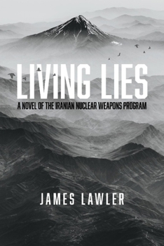 Living Lies: A Novel of the Iranian Nuclear Weapons Program - Book #1 of the Guild