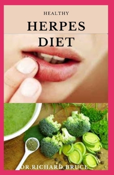 Paperback Healthy Herpes Diet: Nutritional Guide On Getting Rid Of Herpes Includes Meal Plan, Food List And Getting Started On The Diet Book