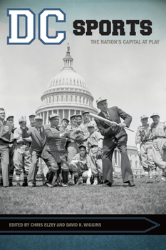 DC Sports: The Nation's Capital at Play - Book  of the Sport, Culture & Society Series