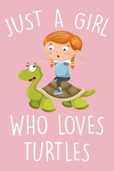 Paperback Just A Girl Who Loves Turtles: Turtle Journal With Lined Pages To Write In, Cute animal Notebook for girls, Funny Gift For Teen Girls & Turtle Lovers Book