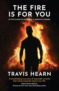 The Fire Is for You: In The Flames of Suffering, A Miracle Is Forged