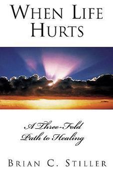 Hardcover When Life Hurts: A Three-Fold Path to Healing Book