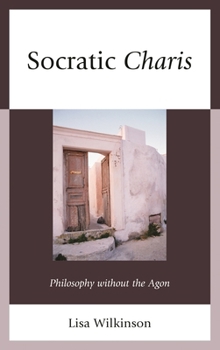 Hardcover Socratic Charis: Philosophy without the Agon Book