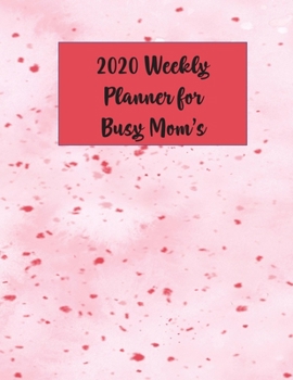 Paperback 2020 Weekly Planner for Busy Mom's: Planner Calendar Tracker Weekly Journal to plan the Year Ahead Book