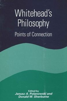 Whitehead's Philosophy: Points of Connection (S U N Y Series in Constructive Postmodern Thought)