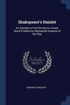 Paperback Shakspeare's Hamlet: An Attempt to Find the Key to a Great Moral Problem by Methodical Analysis of the Play Book