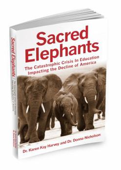 Paperback Sacred Elephants: The Catastrophic Crisis in Education Impacting the Decline of America Book