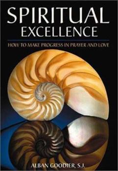 Paperback Spiritual Excellence: How to Make Progress in Prayer and Love Book